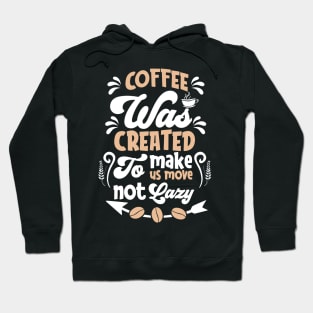 Coffee was Created to Make us move not Lazy Hoodie